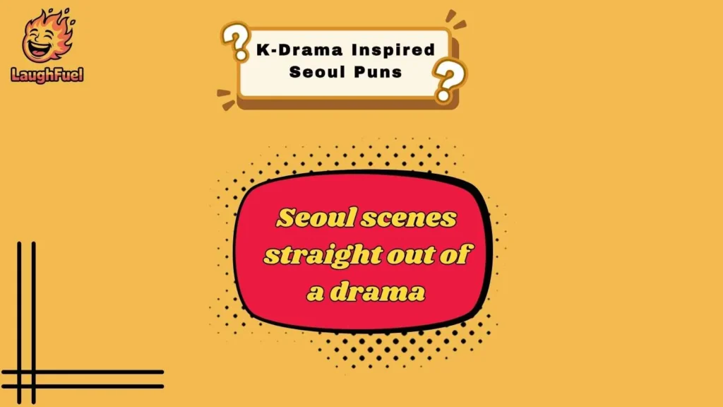 K-Drama Inspired Seoul Puns