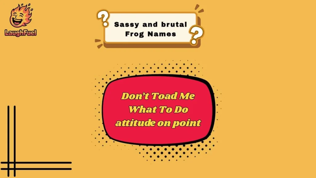 Sassy and brutal Frog Names