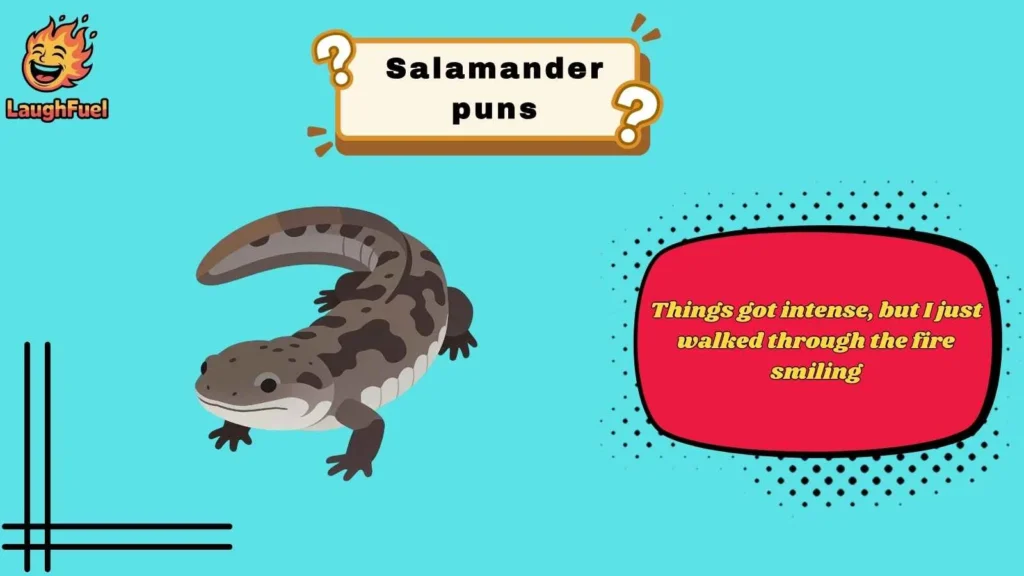 Fire-Starting Salamander Puns